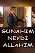 Günahim Neydi Allahim