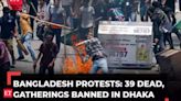 Bangladesh protests continue over civil service hiring rules; 39 dead, gatherings banned in Dhaka