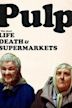 Pulp: A Film About Life, Death & Supermarkets