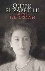 Queen Elizabeth II: Before the Crown