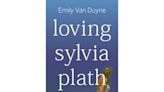 Book Review: 'Loving Sylvia Plath' attends to polarizing writer's circumstances more than her work