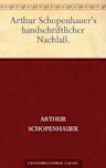 Arthur Schopenhauer's handschriftlicher Nachlaß - Vorlesungen und Abhandlungen