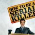How to Be a Serial Killer