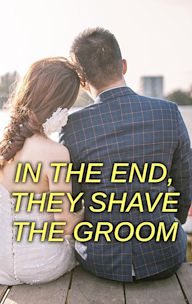 In the End, They Shave the Groom
