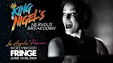 KING NIGEL'S NERVOUS BREAKDOWN Comes to Hollywood Fringe