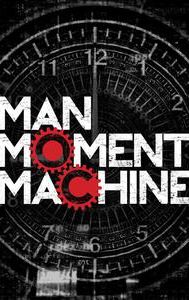 Man, Moment, Machine