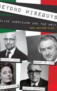 Beyond Wiseguys: Italian Americans & the Movies