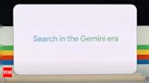 Google I/O 2024: Google Search gets 'personalised' Gemini model, what this means - Times of India