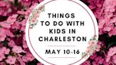 20 things to do for families in Charleston from May 10-16