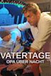 Vatertage - Opa über Nacht