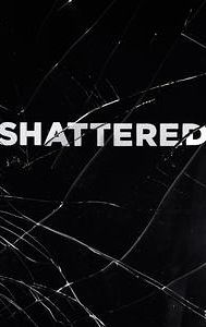 Shattered