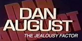 Dan August: The Jealousy Factor