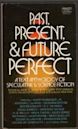 Past, Present, & Future Perfect: A Text Anthology of Speculative & Science Fiction