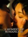 A Moment of Romance III