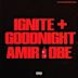 IGNITE + GOODNIGHT