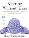 Knitting Without Tears: Basic Techniques and Easy-to-Follow Directions for Garments to Fit All Sizes