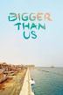 Bigger Than Us (documentary)