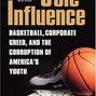 Sole Influence: Basketball, Corporate Greed, and the Corruption of America's Youth