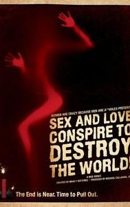Sex and Love Conspire to Destroy the World!