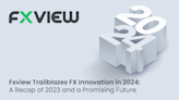 Fxview Trailblazes FX Innovation in 2024: A Recap of 2023 and a Promising Future