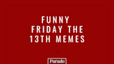 Ch-Ch-Ch-Ah-Ah-Ah—We've Got the 20 Best Friday the 13th Memes