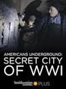 Americans Underground: Secret City of WWI