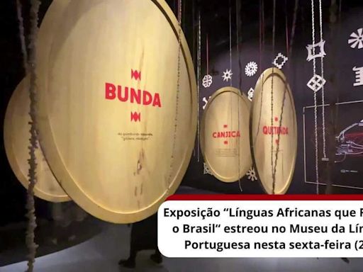 Exposição do Museu da Língua Portuguesa conta como português do Brasil também 'é feito' de palavras de origem africana