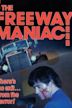 The Freeway Maniac