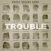 Trouble