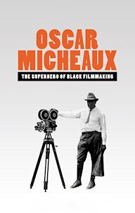 Oscar Micheaux: The Superhero of Black Filmmaking