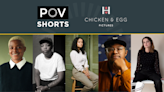 POV Shorts And Chicken & Egg Pictures Announce Recipients Of Inaugural Doc Co-Production Fund