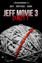 ‎Jeff Movie 3: Part 1 (2015) directed by Jack McGurn • Reviews, film ...
