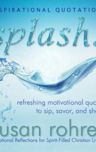 Splash! Inspirational Quotations: Refreshing Motivational Quotes to Sip, Savor, and Share (Devotional Reflections for Spirit-Filled Christian Living Series)