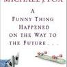 A Funny Thing Happened on the Way to the Future...: Twists and Turns and Lessons Learned