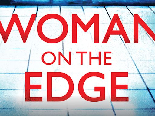 Wildling Pictures Options Psychological Thriller ‘Woman on the Edge’ for Series Adaptation (EXCLUSIVE)