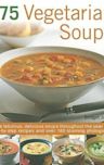 175 Vegetarian Soups: Make Fabulous, Delicious Soups Throughout The Year With Step By Step Recipes And Over 180 Stunning Photographs