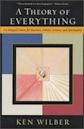 A Theory of Everything: An Integral Vision for Business, Politics, Science & Spirituality