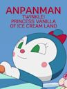 Anpanman: Twinkle! Princess Vanilla of Ice Cream Land