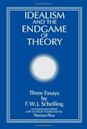 Idealism and the Endgame of Theory: Three Essays by F. W. J. Schelling