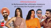 Punjabi Artists: ETimes Exclusive: Is Bollywood the ultimate benchmark of success for Punjabi artists? | - Times of India