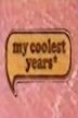 My Coolest Years