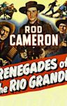 Renegades of the Rio Grande