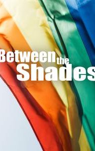 Between the Shades