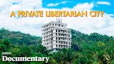 A Private Libertarian City in Honduras