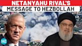 Netanyahu Rival's Message To Hezbollah: After Israeli Minister's 'Dark Ages' Threat, Gantz Says…