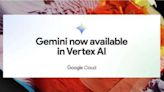 Google最新AI模型Gemini 登陸Vertex AI