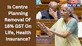 Is Centre Planning Removal Of 18% GST On Life, Health Insurance? FM Sitharaman Gives Update