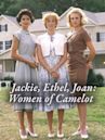 Jackie, Ethel, Joan: Women of Camelot