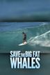 Save the Big Fat Whales