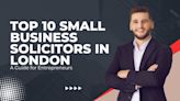 Top 10 Small Business Solicitors in London: A Guide for Entrepreneurs